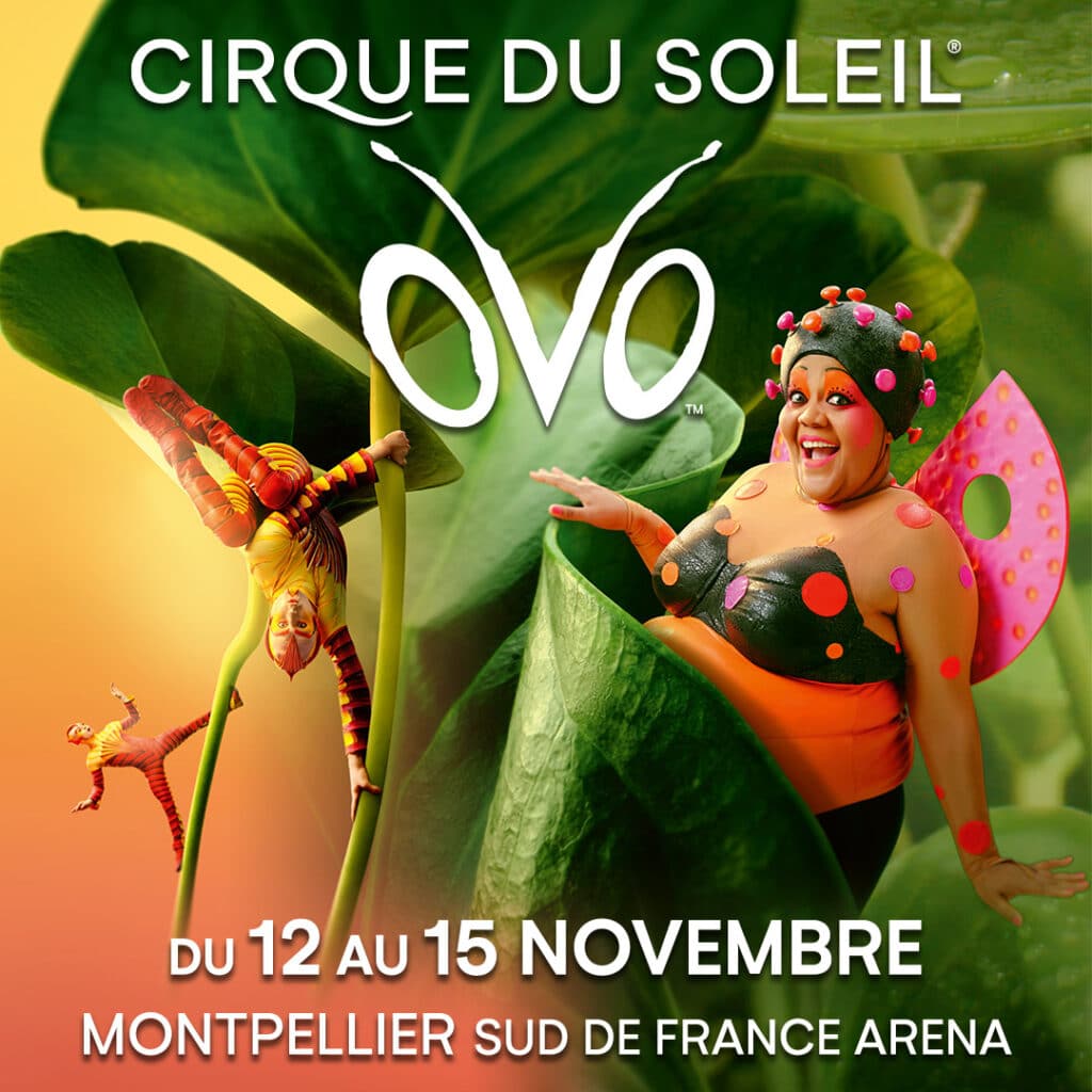 OVO - LE CIRQUE DU SOLEIL - Parc expo Montpellier